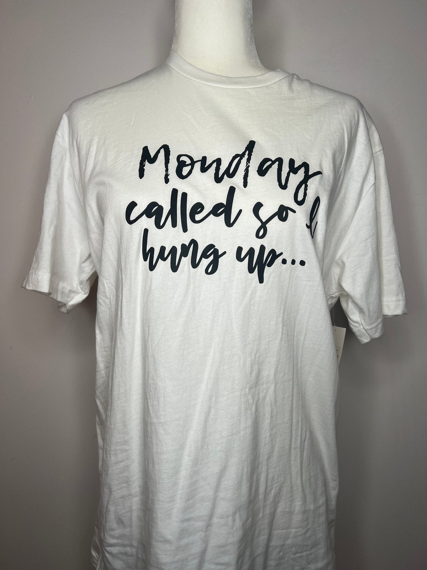 Monday Called So I Hung Up Short Sleeve White Tee